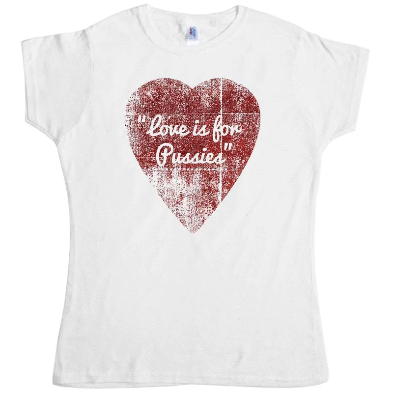 Rough Heart Love Is For Pussies Womens T-Shirt Fleece Fabric Down Fabric Feather Fabric Rough Heart Love Is For Pussies Womens T-Shirt Fleece Fabric Down Fabric Feather Fabric