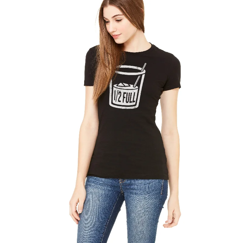 The Glass Is Half Full Ladies T-Shirt Machine Wash Dry Clean Hand Wash